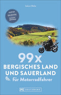 99 x Bergisches Land und Sauerland für Motorradfahrer - Kurven, Erlebnisse, Glücksgefühle