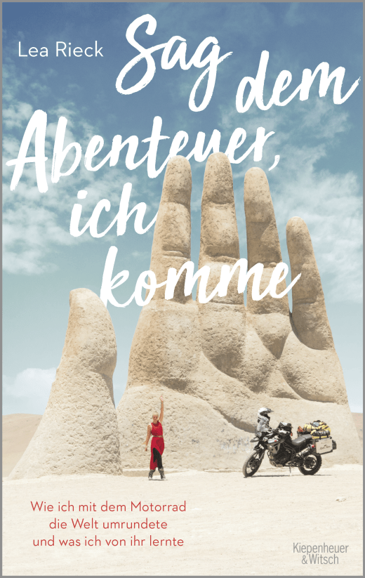 Sag dem Abenteuer, ich komme - Wie ich mit dem Motorrad die Welt umrundete und was ich von ihr lernte