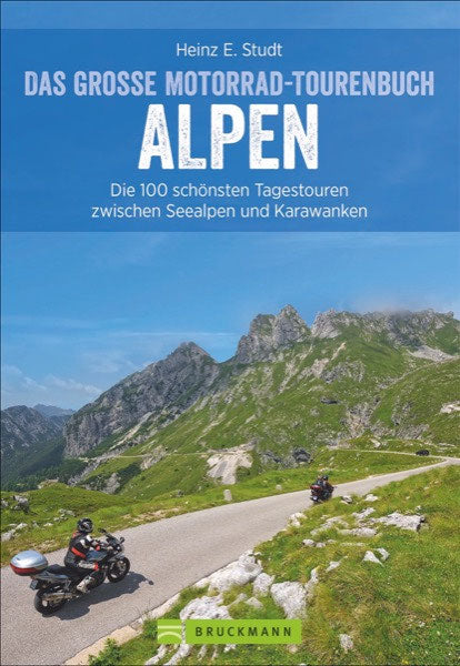 Das große Motorrad-Tourenbuch Alpen - Die 100 schönsten Tagestouren zwischen Seealpen und Karawanken