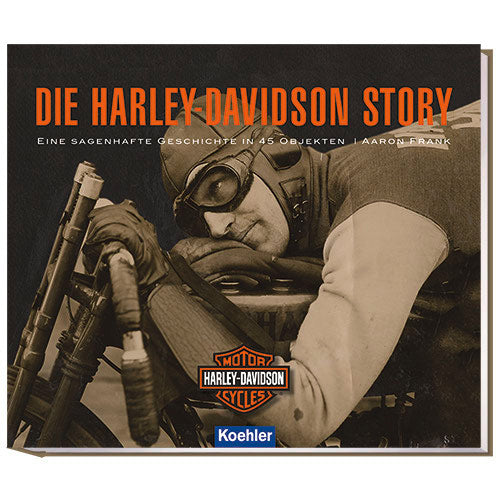 Die Harley-Davidson Story Eine sagenhafte Geschichte in 45 Objekten