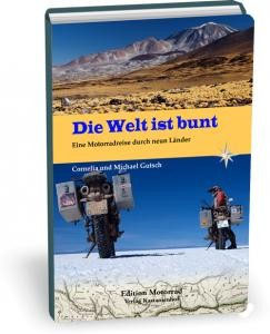 Die Welt ist bunt - Eine Motorradreise durch neun Länder