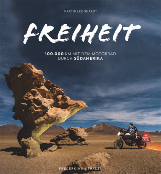 Freiheit - 100.000 km mit dem Motorrad durch Südamerika