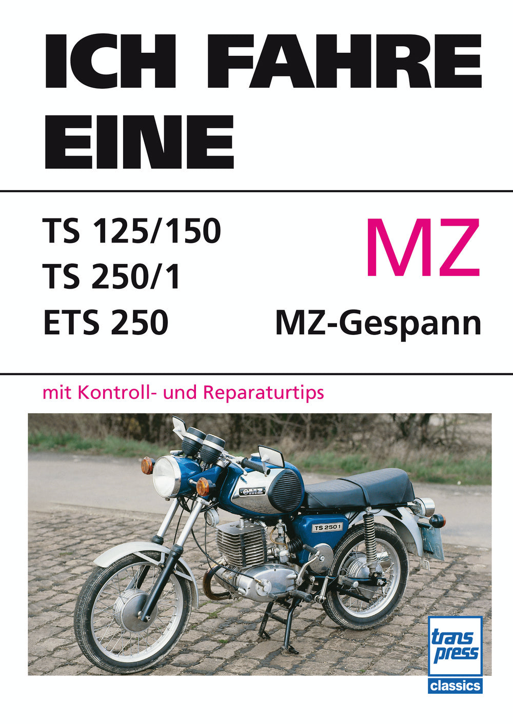 Ich fahre eine MZ -  TS 125/150 - TS 250/1- ETS 250 - MZ-Gespann mit Kontroll- und Reparaturtips