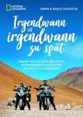 Cover: Irgendwann ist irgendwann zu spät - Warum Vater & Sohn das große Motorradabenteuer wagten und wie es sie veränderte