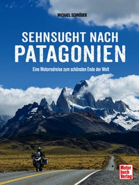 Sehnsucht nach Patagonien - Eine Motoradreise zum schönsten Ende dieser Welt